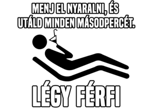 Menj nyaralni - Légy férfi